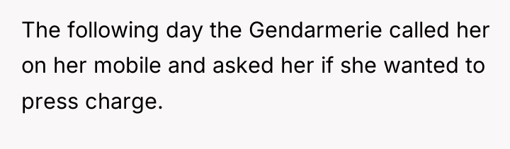 The following day the Gendarmerie called her on her mobile...