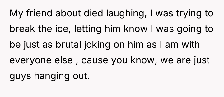 My friend about died laughing, I was trying to break...
