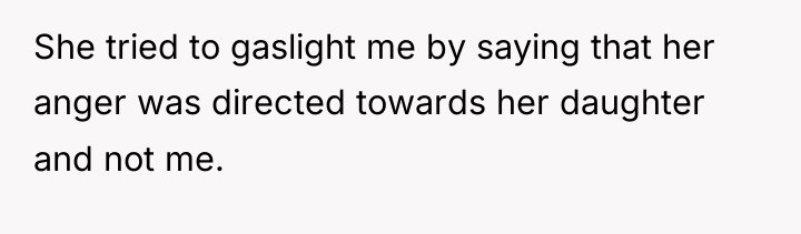 She tried to gaslight me by saying that her anger...