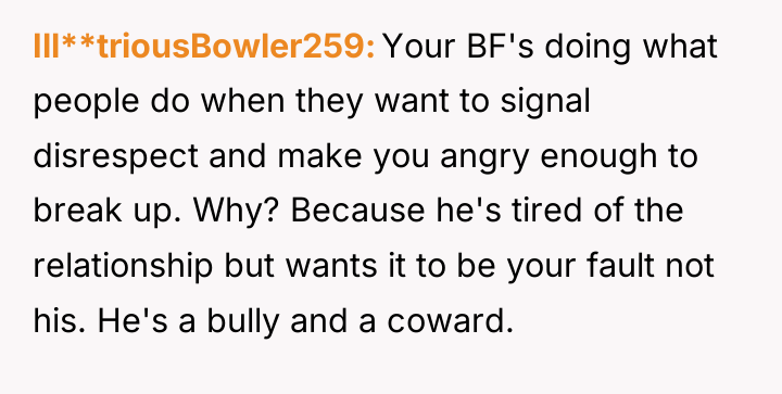 Ill**triousBowler259 Your BF's doing what people do when they want...