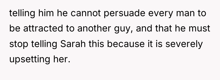 telling him he cannot persuade every man to be attracted...