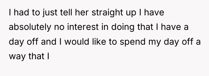 I had to just tell her straight up I have...