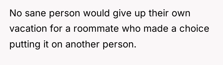 No sane person would give up their own vacation for...