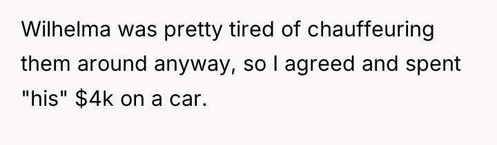 Wilhelma was pretty tired of chauffeuring them around anyway, so...