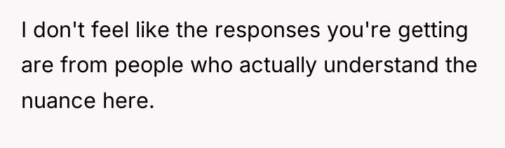 I don't feel like the responses you're getting are from...