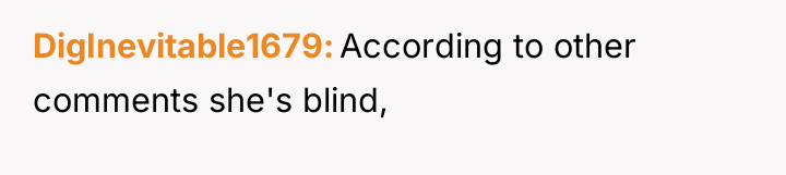 DigInevitable1679 According to other comments she's blind,
