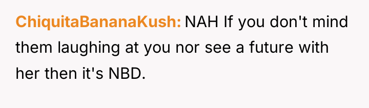 ChiquitaBananaKush NAH If you don't mind them laughing at you...