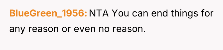 BlueGreen_1956 NTA You can end things for any reason or...