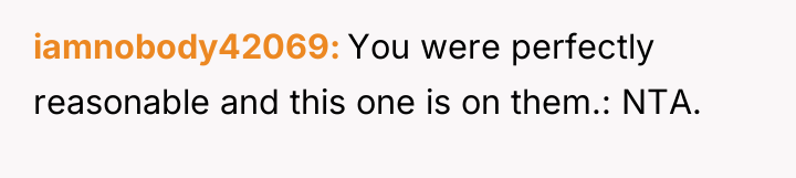 iamnobody42069 You were perfectly reasonable and this one is on...