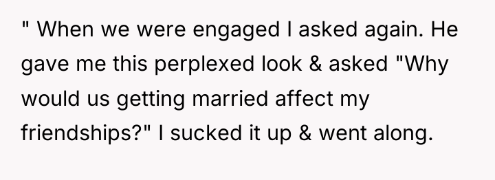 " When we were engaged I asked again. He gave...
