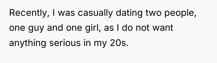 Recently, I was casually dating two people, one guy and...