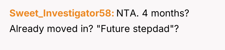 Sweet_Investigator58 NTA. 4 months? Already moved in? "Future stepdad"?