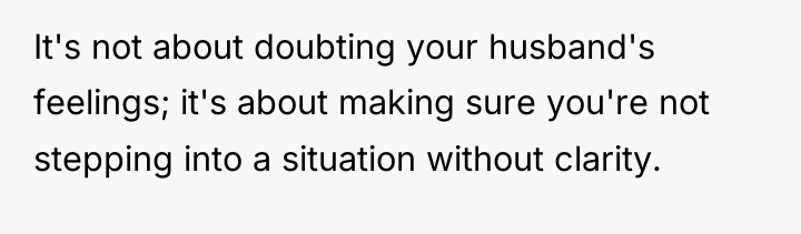 It's not about doubting your husband's feelings; it's about making...