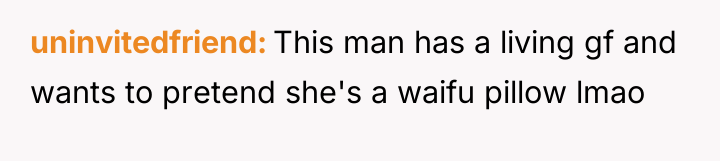 uninvitedfriend This man has a living gf and wants to...