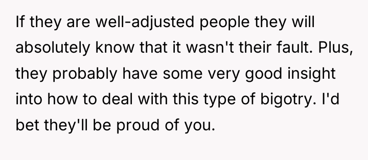 If they are well-adjusted people they will absolutely know that...