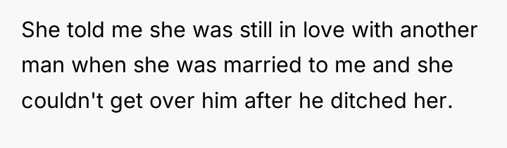 She told me she was still in love with another...