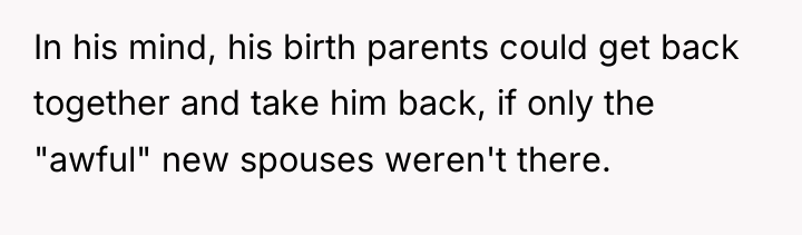 In his mind, his birth parents could get back together...