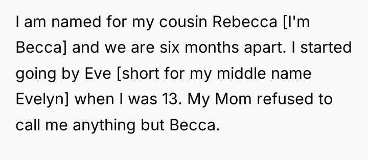 I am named for my cousin Rebecca [I'm Becca] and...