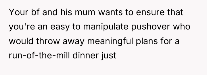Your bf and his mum wants to ensure that you're...