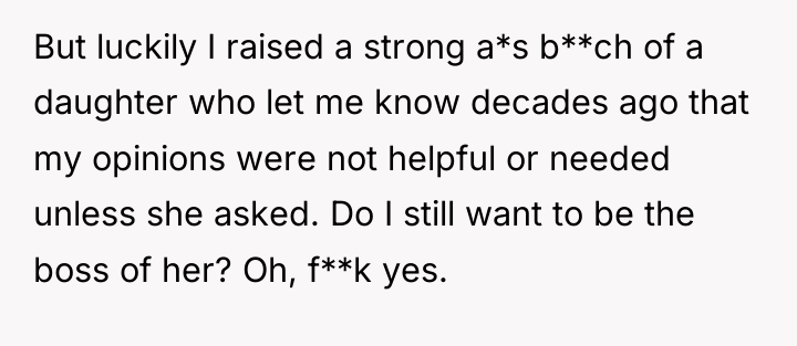 But luckily I raised a strong a*s b**ch of a...