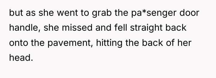 but as she went to grab the pa*senger door handle,...