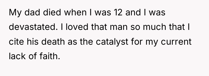 My dad died when I was 12 and I was...