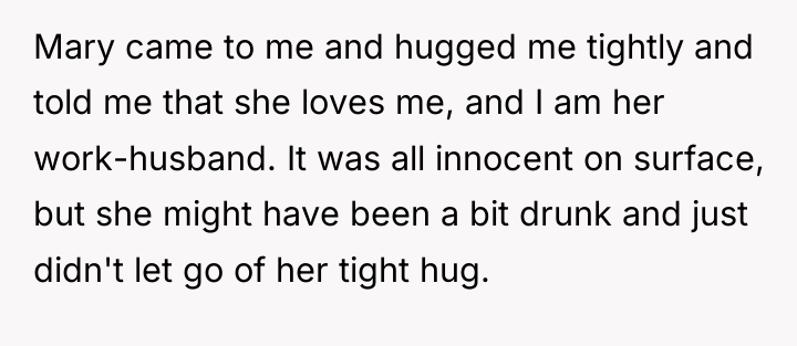 Mary came to me and hugged me tightly and told...