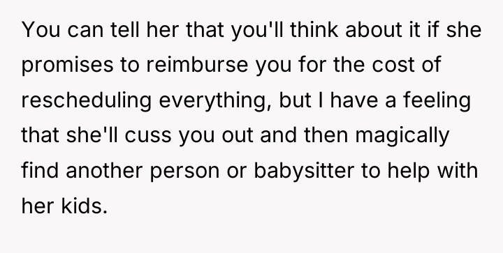 You can tell her that you'll think about it if...