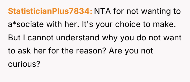 StatisticianPlus7834 NTA for not wanting to a*sociate with her. It's...