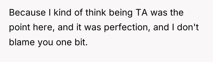Because I kind of think being TA was the point...