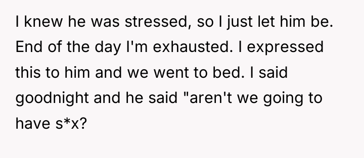 I knew he was stressed, so I just let him...