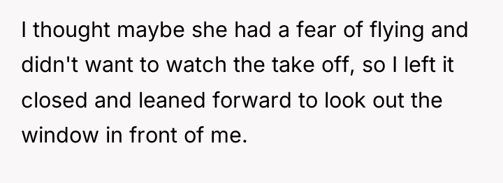 I thought maybe she had a fear of flying and...