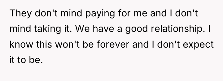 They don't mind paying for me and I don't mind...