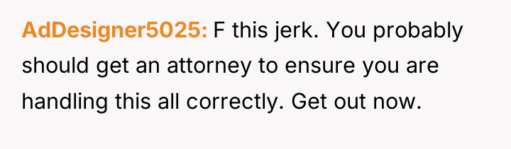 AdDesigner5025 F this jerk. You probably should get an attorney...
