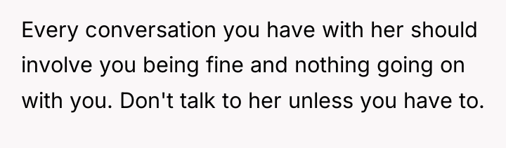 Every conversation you have with her should involve you being...