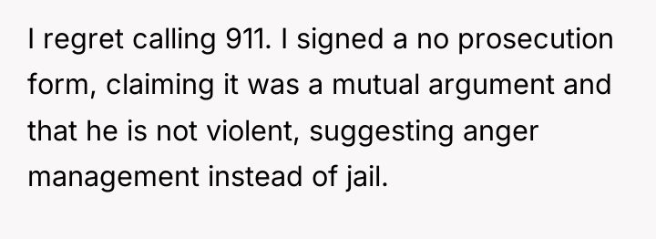 I regret calling 911. I signed a no prosecution form,...