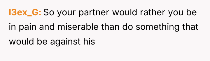 l3ex_G So your partner would rather you be in pain...