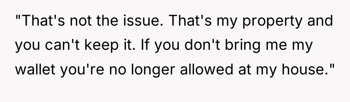 "That's not the issue. That's my property and you can't...