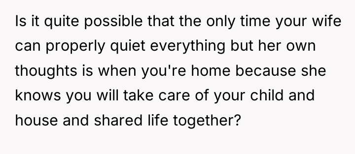 Is it quite possible that the only time your wife...
