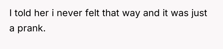 I told her i never felt that way and it...