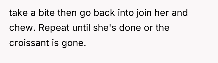 take a bite then go back into join her and...