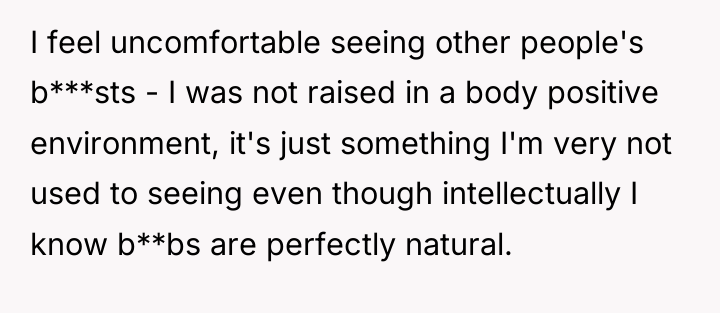 I feel uncomfortable seeing other people's b***sts - I was...