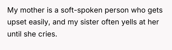 My mother is a soft-spoken person who gets upset easily,...