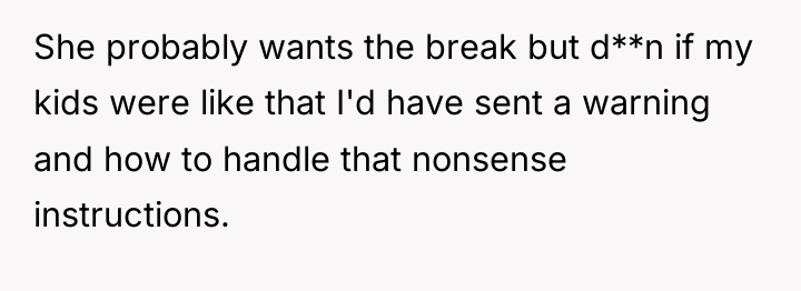 She probably wants the break but d**n if my kids...