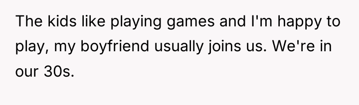 The kids like playing games and I'm happy to play,...