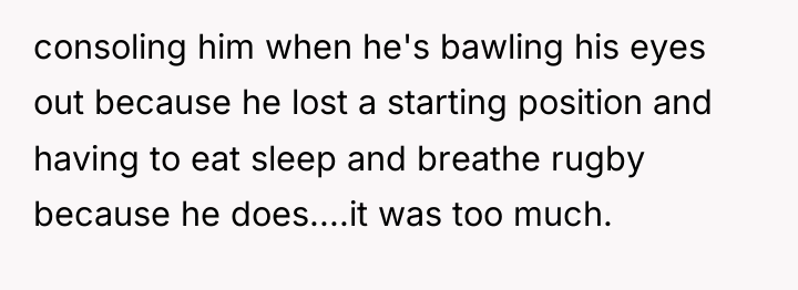 consoling him when he's bawling his eyes out because he...