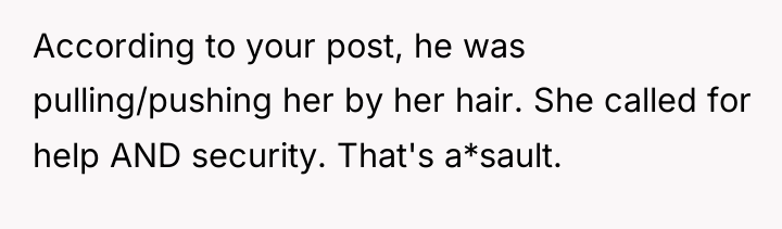 According to your post, he was pulling/pushing her by her...