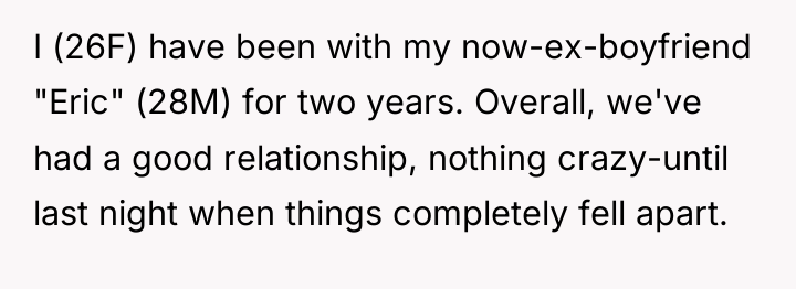 I (26F) have been with my now-ex-boyfriend "Eric" (28M) for...