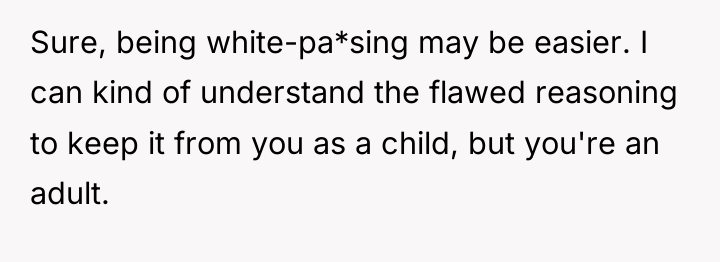 Sure, being white-pa*sing may be easier. I can kind of...