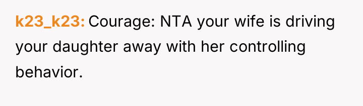k23_k23 Courage: NTA your wife is driving your daughter away...